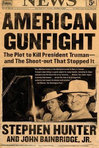 American Gunfight: The Plot to Kill Harry Truman and the Shootout That Stopped It by Stephen Hunter