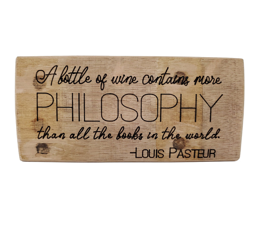 "A Bottle of Wine Contains More Philosophy Than All the Books in the World" - Louis Pasteur | Wood Sign