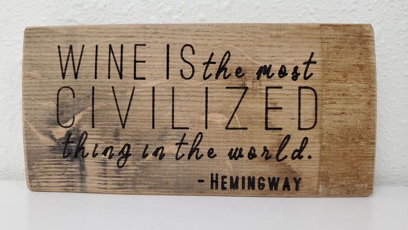 Wine is the most civilized thing in the world - Hemingway