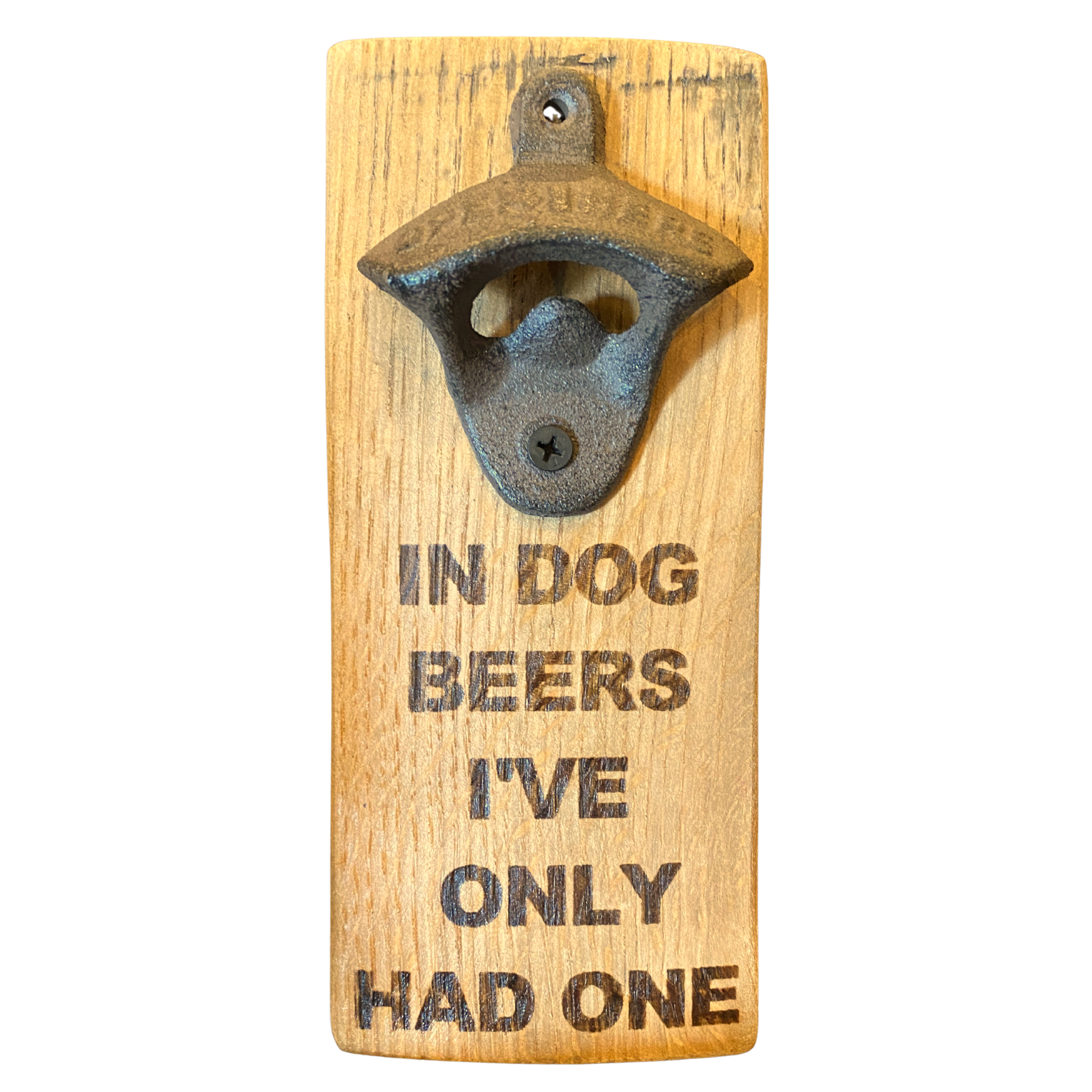 A barrel stave fashioned into a bottle opener with the words "in dog beers I've only had one" on it