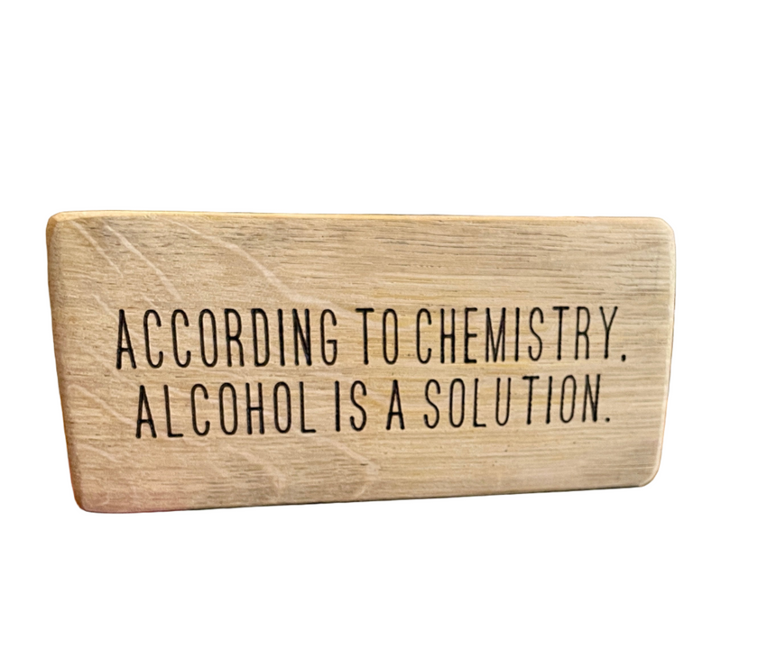 "According to Chemistry Alcohol is a Solution" | Wood Sign