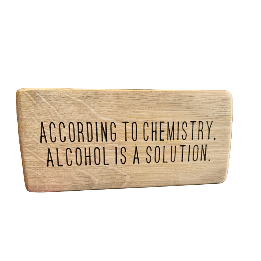 "According to Chemistry Alcohol is a Solution" | Wood Sign