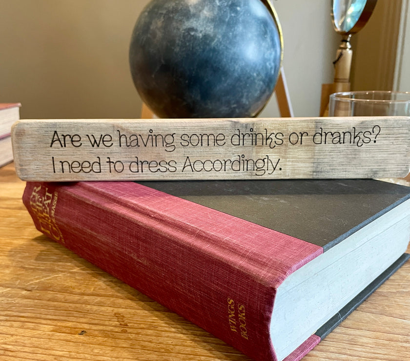 Are We Having Some Drinks or Dranks? I Need to Dress According | Slim-Shelf Art