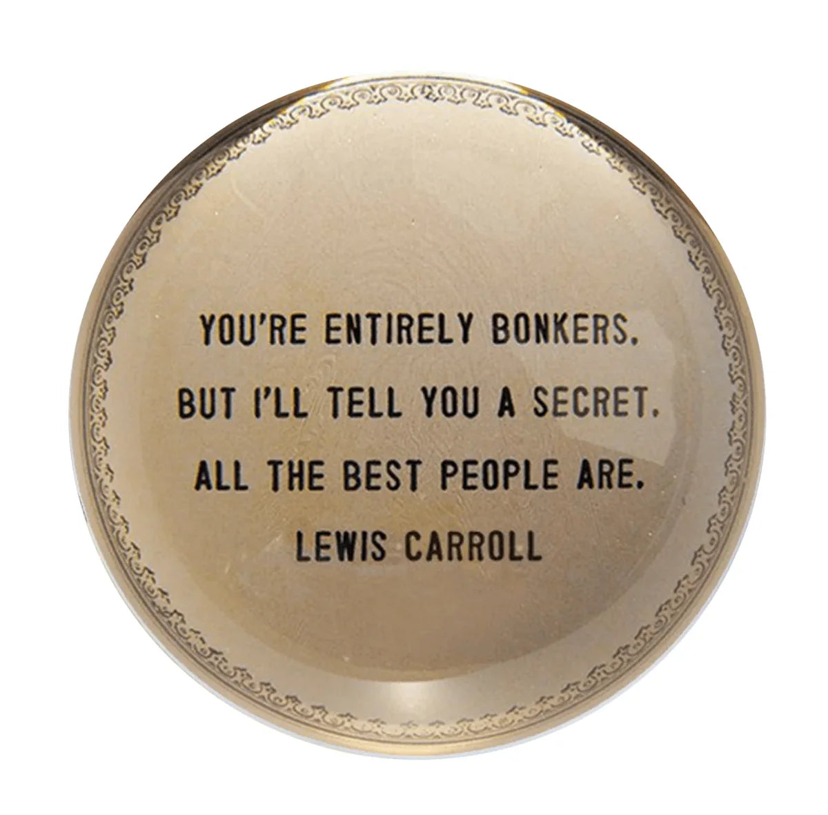 "You Are Entirely Bonkers" Paperweight