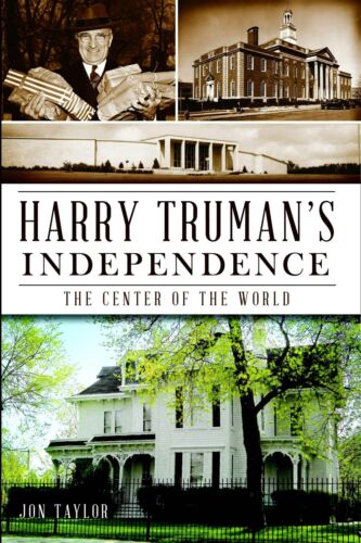 Harry Truman's Independence The Center of the World