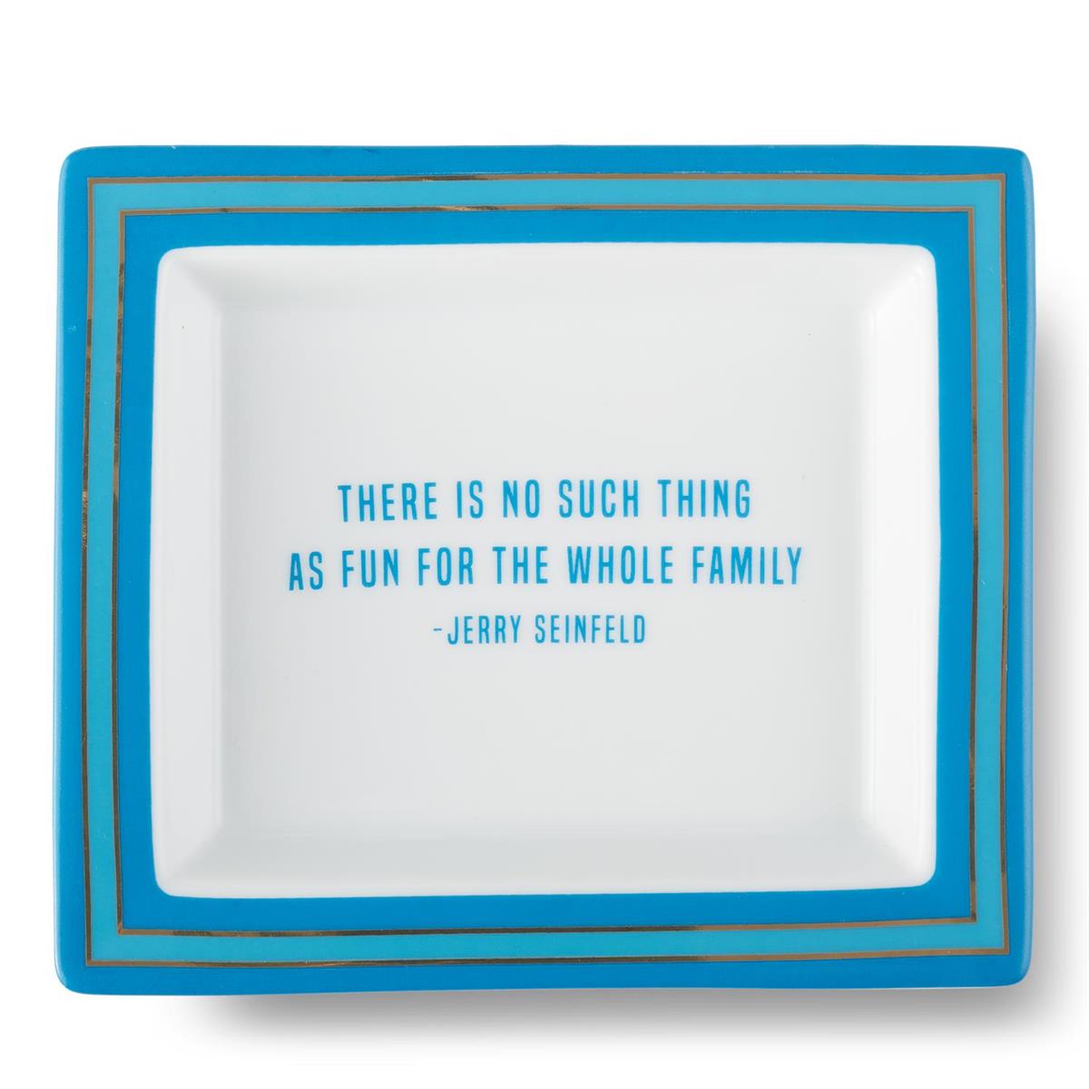 A porcelain desk tray with with a bright blue border and the quote 'There is no such thing as fun for the whole family' by Jerry Seinfeld