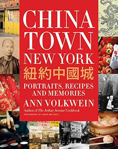 Chinatown New York: Portraits, Recipes, and Memories by Ann Volkwein
