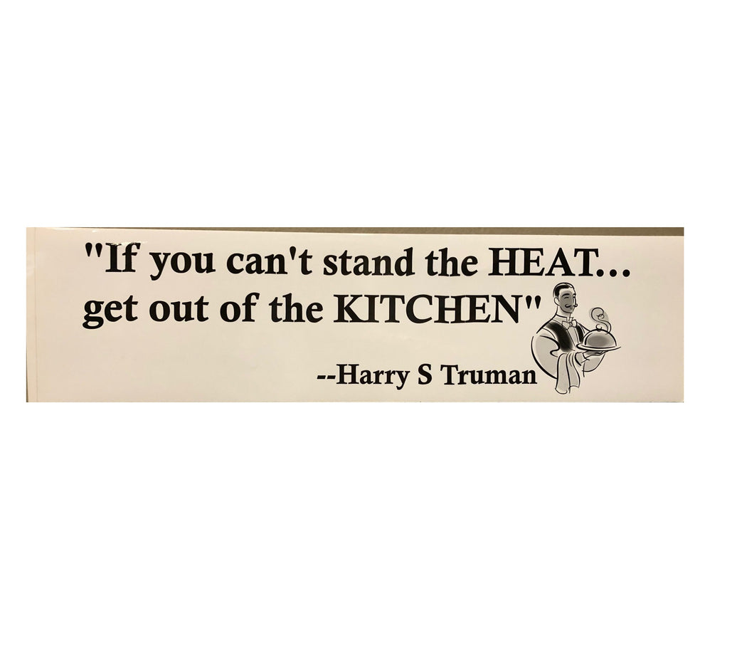 Bumper sticker with a quote attributed to Harry S. Truman, saying 'If you can't stand the heat... get out of the KITCHEN'.