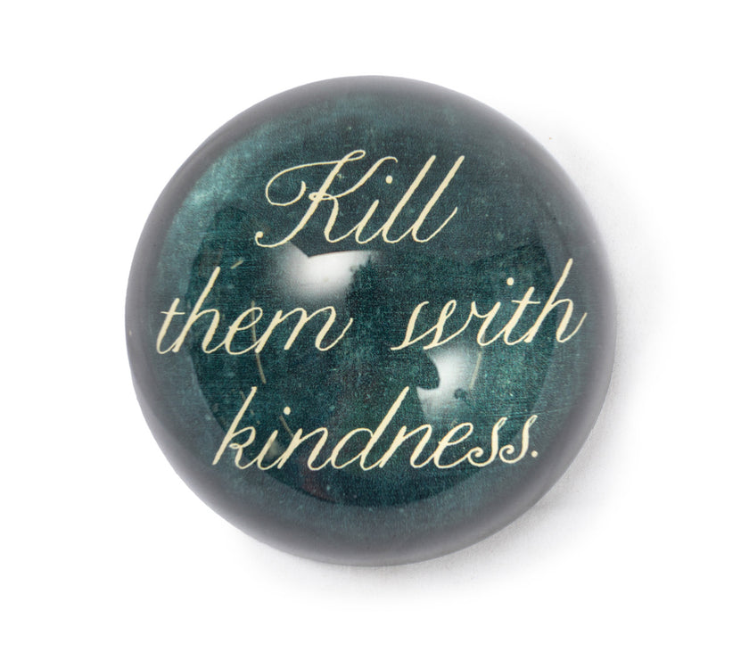 Kill Them With Kindness Paperweight