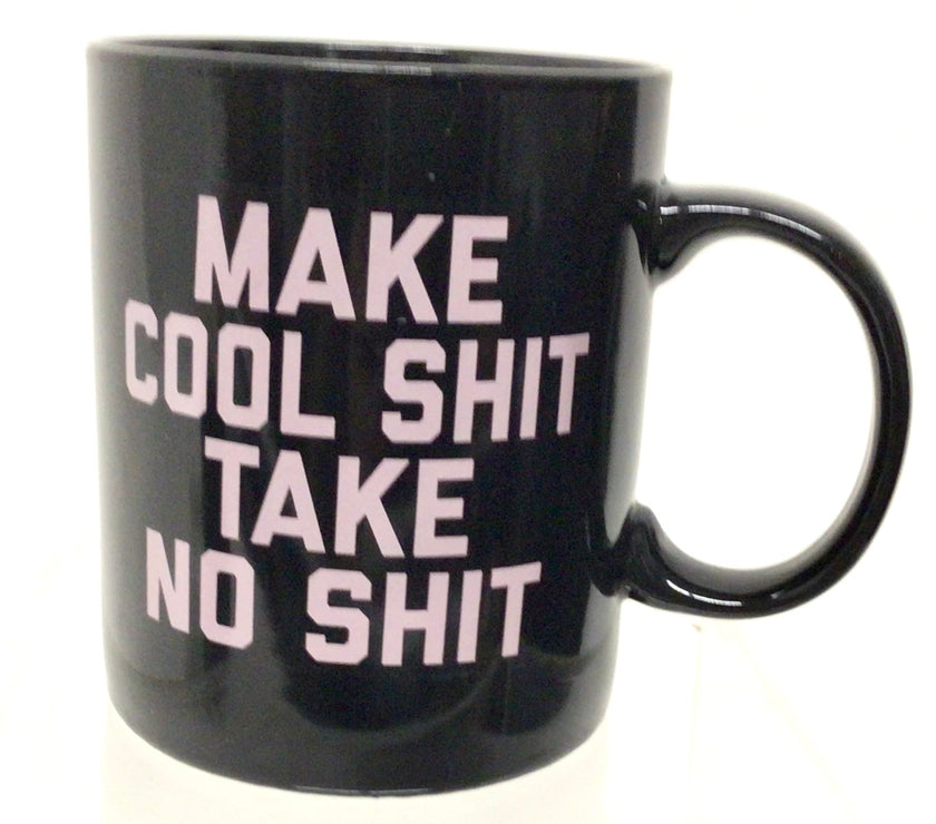 Make Cool Shit Take No Shit Mug