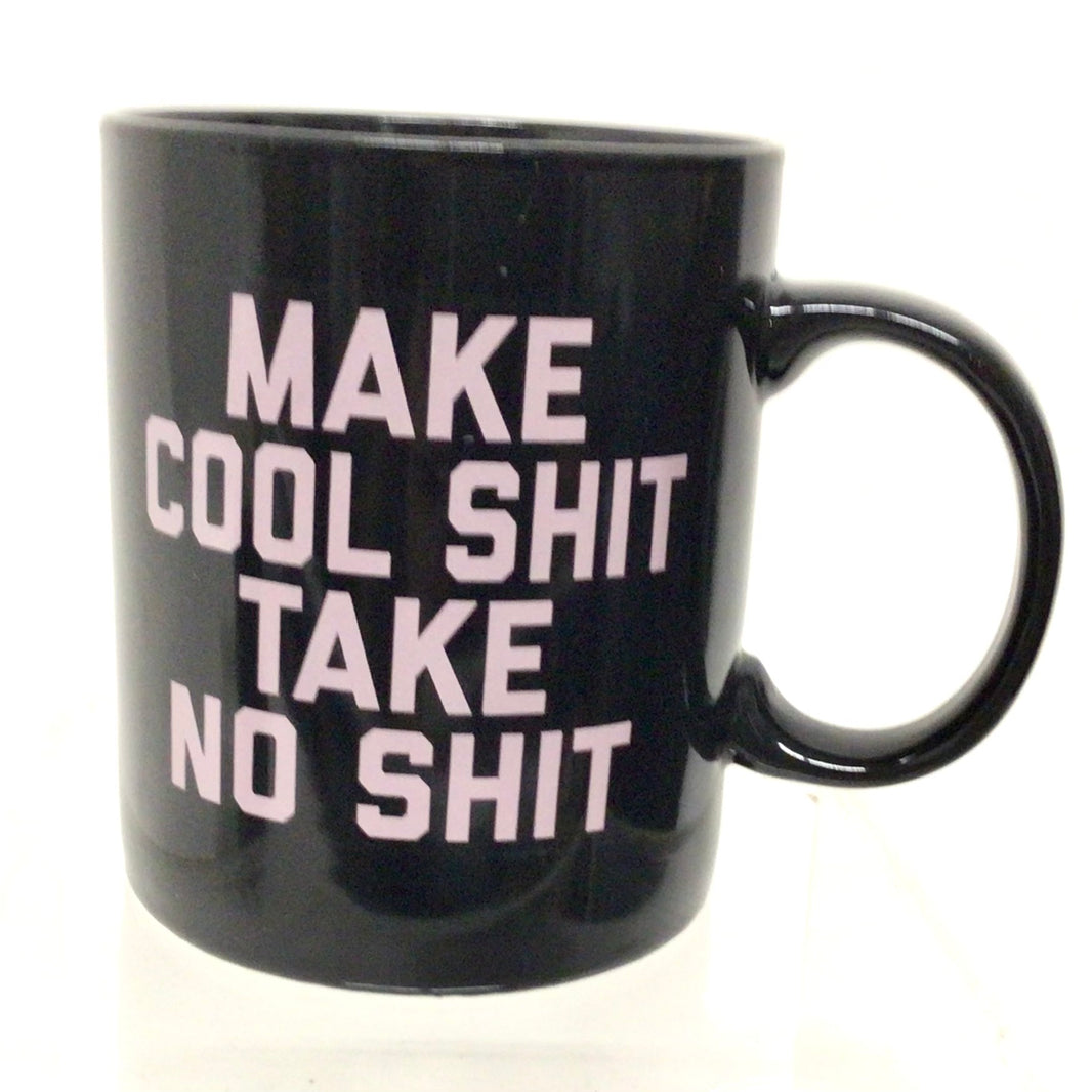 Make Cool Shit Take No Shit Mug